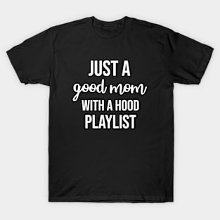 Just a Good Mom with a Hood Playlist T-Shirt